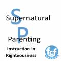 Supernatural Parenting: Instruction in Rightousness 5-14-13
