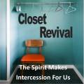 A Closet Revival 5: The Spirit Makes Intercession For Us. 7/14/13