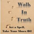 Walk in the Truth: Set a spell, Take your shoes off.