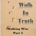 Walk in Truth 9: Walking Wise 3